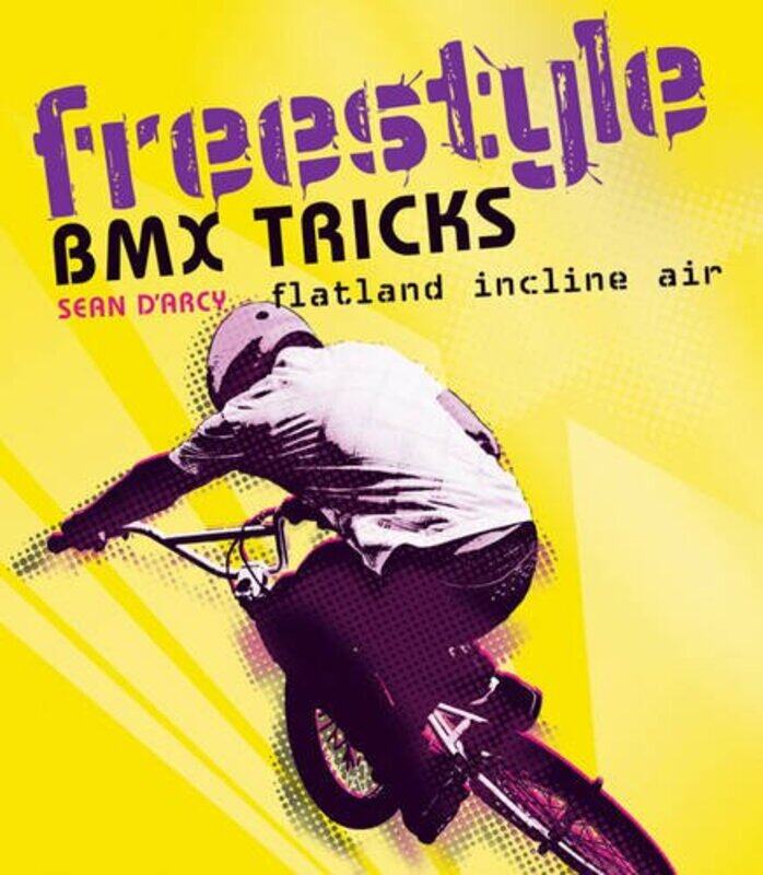 

Freestyle BMX Tricks: Flatland and Air, Paperback Book, By: Sean D'Arcy