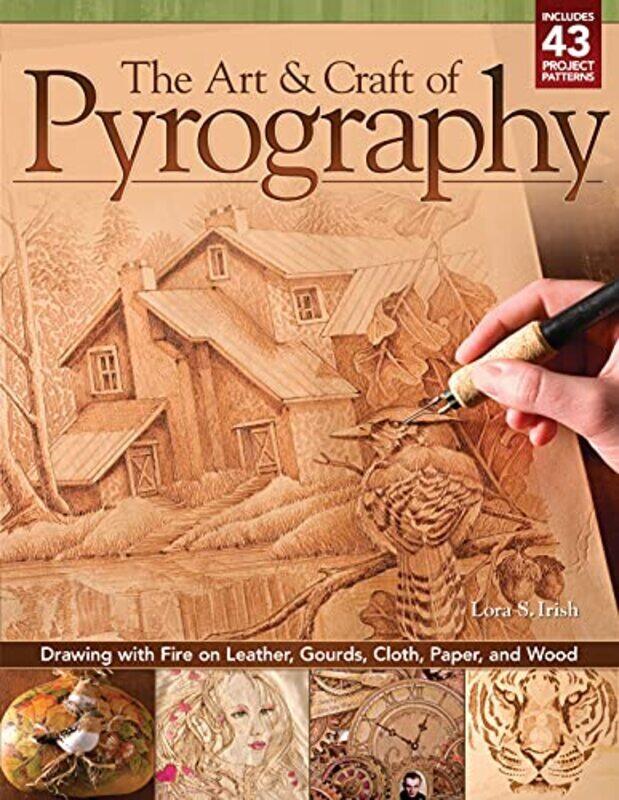 

The Art & Craft of Pyrography: Drawing with Fire on Leather, Gourds, Cloth, Paper, and Wood , Paperback by Irish, Lora S.