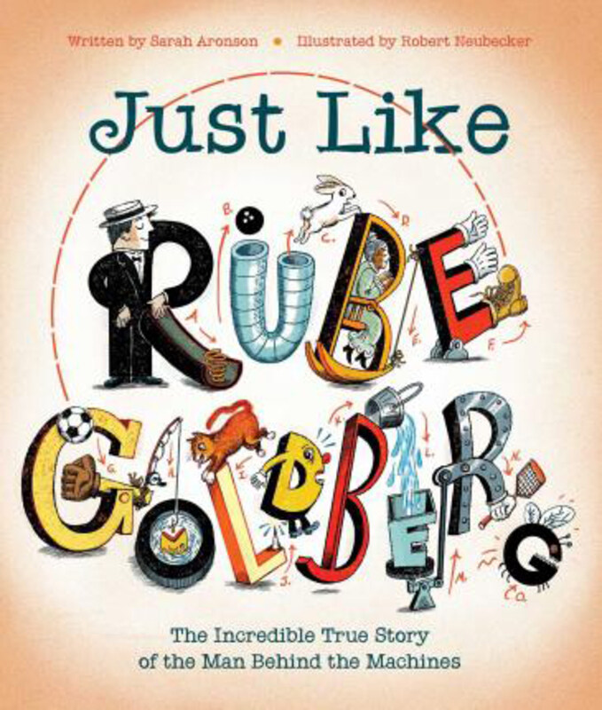 

Just Like Rube Goldberg: The Incredible True Story of the Man Behind the Machines, Hardcover Book, By: Sarah Aronson