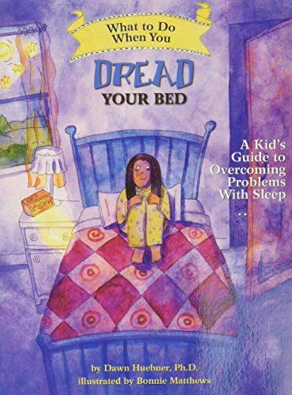 

What To Do When You Dread Your Bed A Kids Guide To Overcoming Problems With Sleep By Huebner, Dawn, Phd - Matthews, Bonnie -Paperback