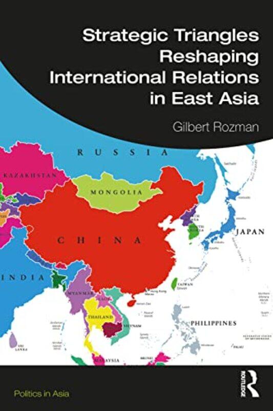 

Strategic Triangles Reshaping International Relations in East Asia by Gilbert Princeton University, United States of America Rozman-Paperback