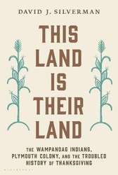 This Land Is Their Land: The Wampanoag Indians, Plymouth Colony, and the Troubled History of Thanksgiving, Paperback Book, By: David J. Silverman
