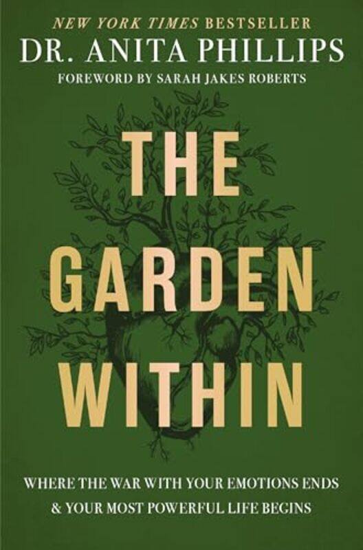 

The Garden Within Where The War With Your Emotions Ends And Your Most Powerful Life Begins By Phillips, Dr. Anita - Roberts, Sarah Jakes - Hardcover