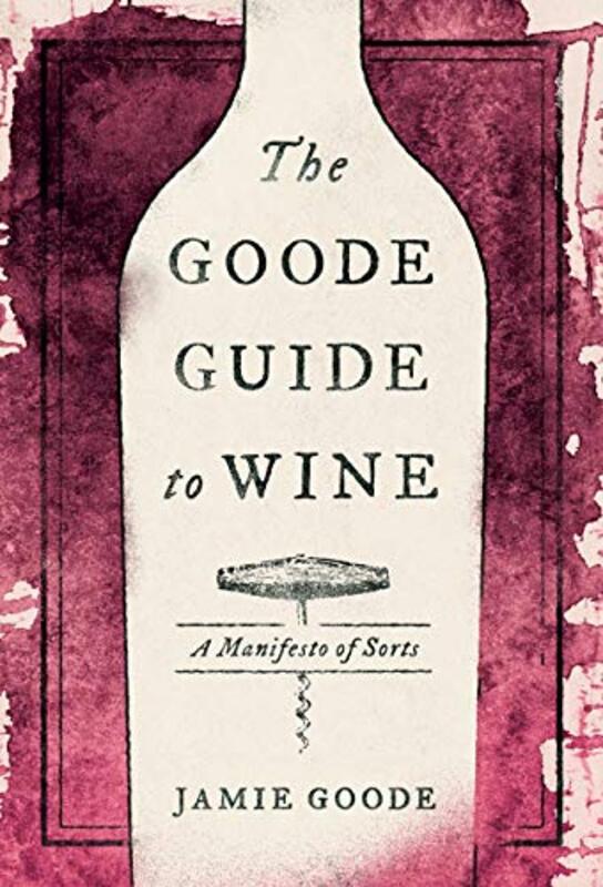 The Goode Guide to Wine: A Manifesto of Sorts , Hardcover by Goode Jamie