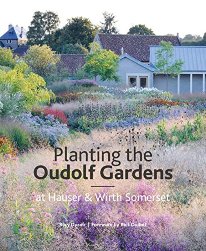 Planting the Oudolf Gardens at Hauser & Wirth Somerset by Jessica Mitford-Hardcover