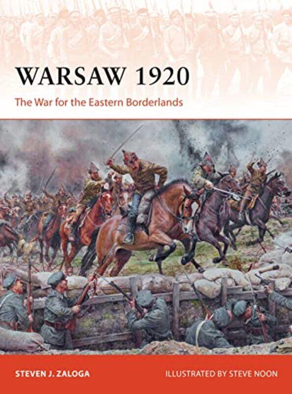 

Warsaw 1920 The War For The Eastern Borderlands By Zaloga, Steven J. (Author) - Noon, Steve (Illustrator) -Paperback