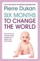 6 Months to Change the World.paperback,By :Dr Pierre Dukan