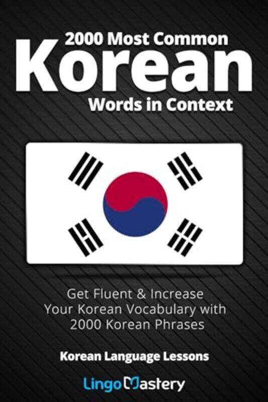 

2000 Most Common Korean Words In Context Get Fluent And Increase Your Korean Vocabulary With 2000 Kor by Lingo Mastery - Paperback