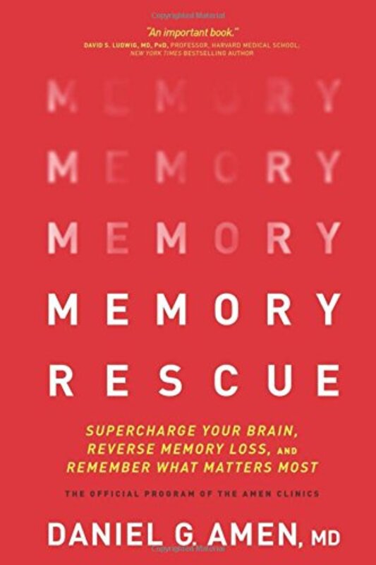 Memory Rescue Supercharge Your Brain Reverse Memory Loss And Remember What Matters Most By Amen Dr Daniel G Hardcover