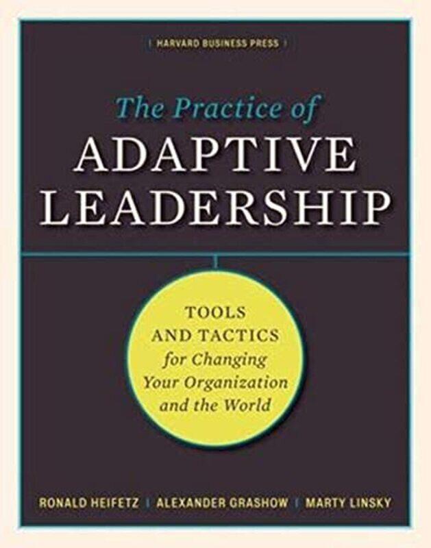 

The Practice of Adaptive Leadership by Ronald A HeifetzMarty LinskyAlexander Grashow-Hardcover