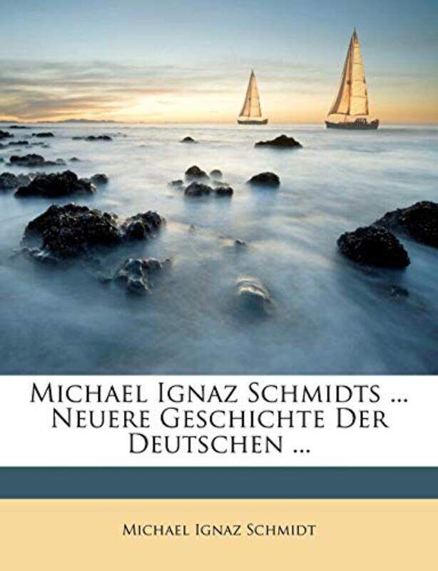 

Michael Ignaz Schmidts Neuere Geschichte Der Deutschen by Michael Ignaz Schmidt-Paperback