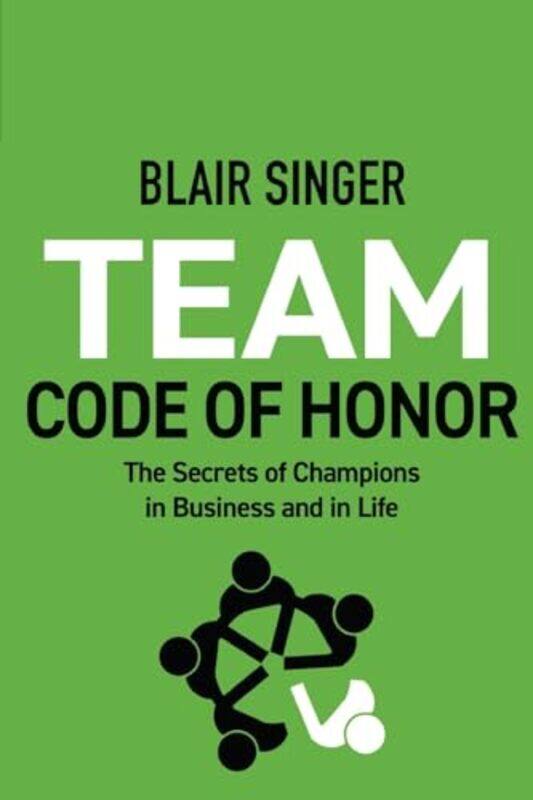 

Team Code Of Honor The Secrets Of Champions In Business And In Life by Singer, Blair - Paperback