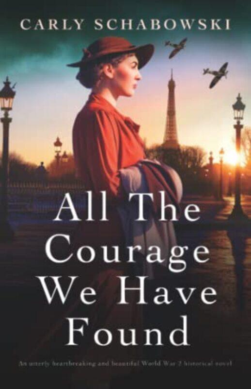 

All the Courage We Have Found by Carly Schabowski-Paperback