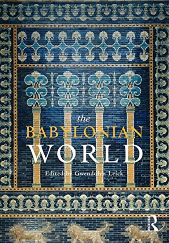 

The Babylonian World by Gwendolyn Chelsea College of Art and Design, London, UK Leick-Paperback