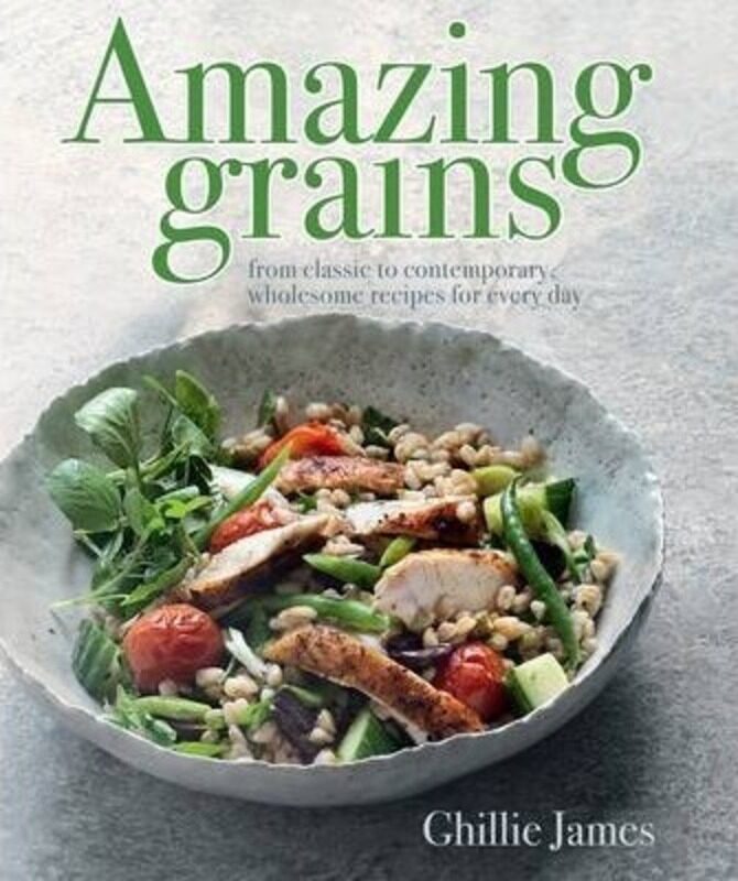 

Amazing Grains: From classic to contemporary, wholesome recipes for every day.Hardcover,By :Ghillie James