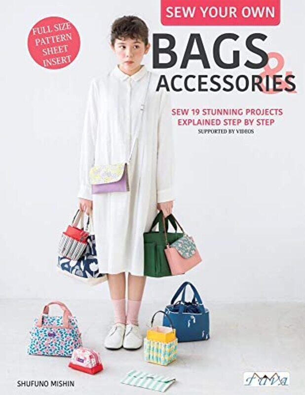 

Sew Your Own Bags And Accessories: Sew 19 Stunning Projects Explained Step By Step By Mishin, Shufuno Paperback