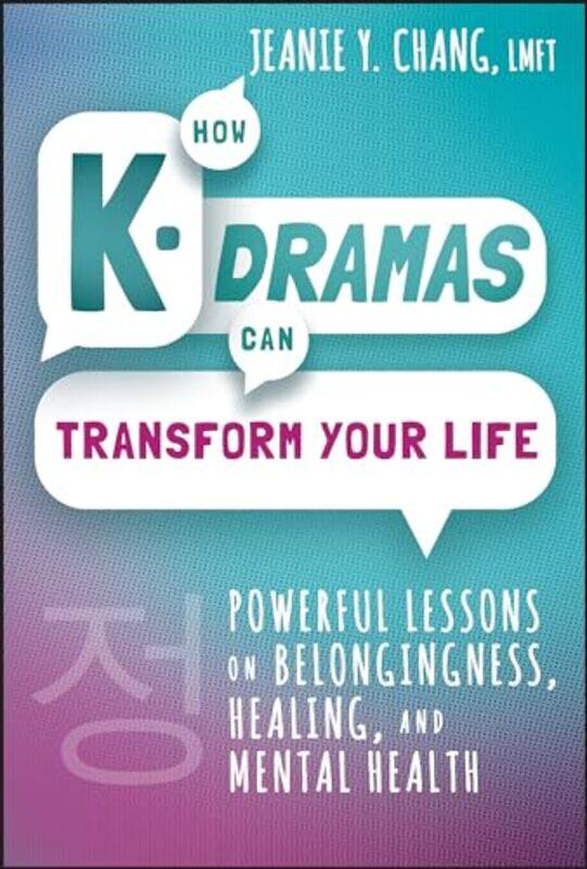 

How Kdramas Can Transform Your Life Powerful Lessons On Belongingness Healing And Mental Health By Chang, Jeanie Y. -Hardcover