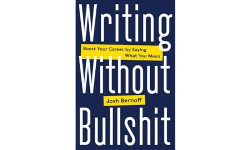 

Writing Without Bullshit by Josh Bernoff-Hardcover