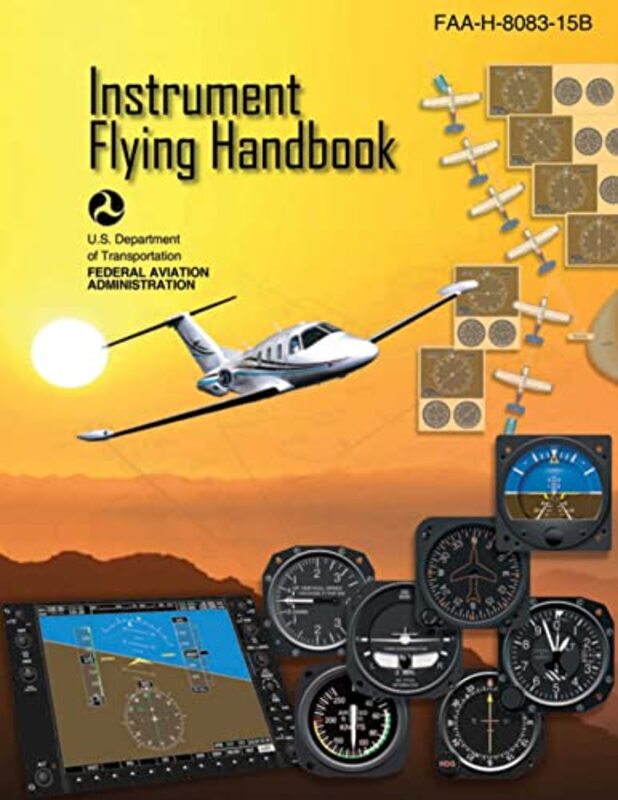 

Instrument Flying Handbook (Federal Aviation Administration): FAA-H-8083-15B,Paperback by Federal Aviation Administration