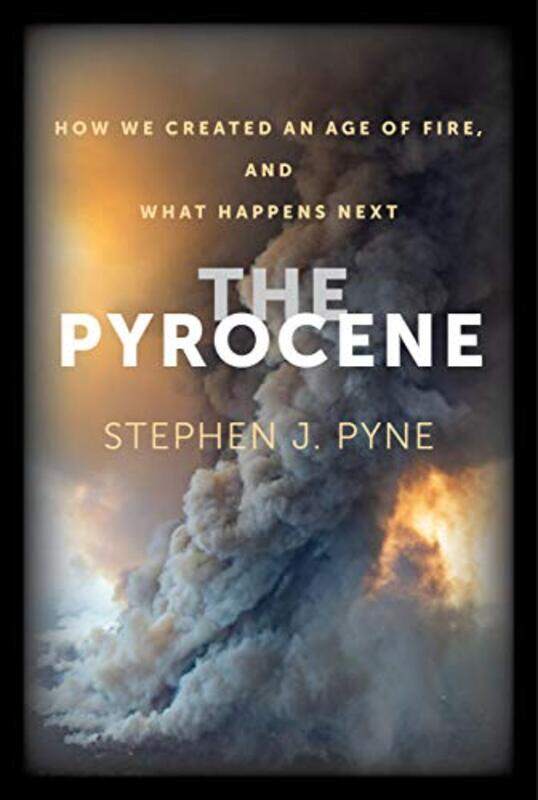 

The Pyrocene by Stephen J Pyne-Paperback