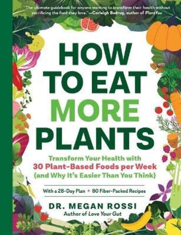 

How to Eat More Plants: Transform Your Health with 30 Plant-Based Foods Per Week (and Why It's Easie