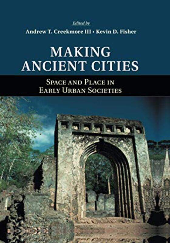 

Making Ancient Cities by III, Andrew T University of Northern Colorado CreekmoreKevin D University of British Columbia, Vancouver Fisher-Paperback