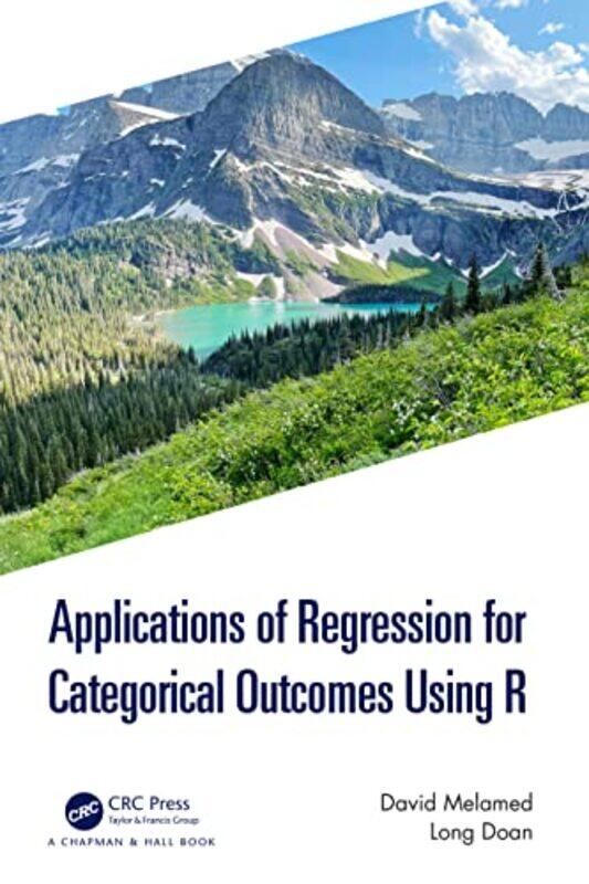 

Applications of Regression for Categorical Outcomes Using R by David MelamedLong Associate Professor, Univeristy of Maryland Doan-Paperback