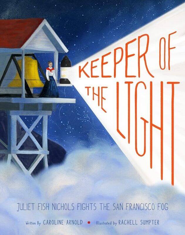 

Keeper of the Light Juliet Fish Nichols Fights the San Francisco Fog by Caroline ArnoldRachell Sumpter-Hardcover