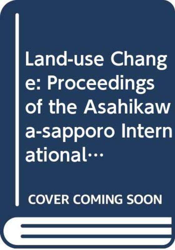 

LandUse Change Proceedings of the AsahikawaSapporo International Symposium by R D Hill-Paperback