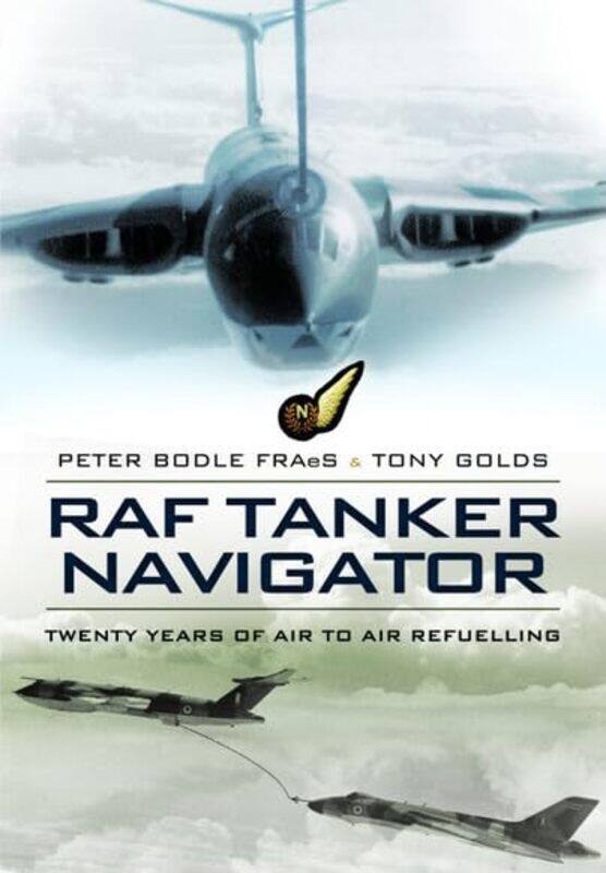 

RAF Tanker Navigator by Peter BodleTony Golds-Paperback
