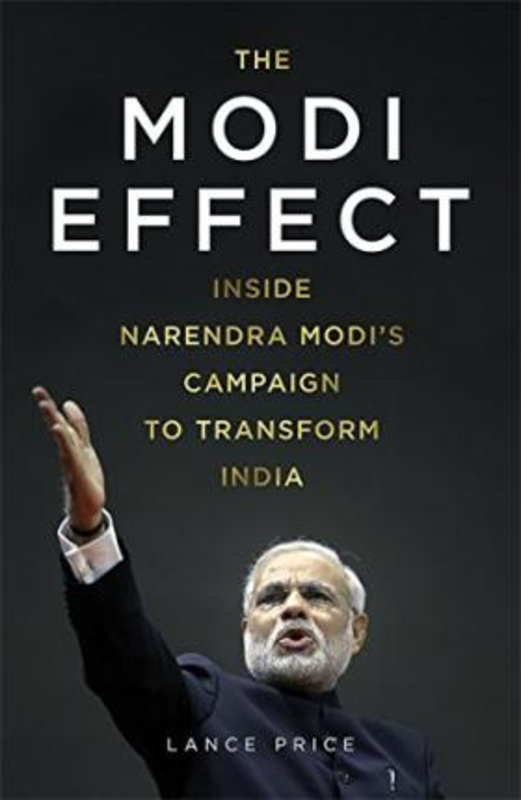 The Modi Effect: Inside Narendra Modi's Campaign to Transform India, Paperback Book, By: Lance Price