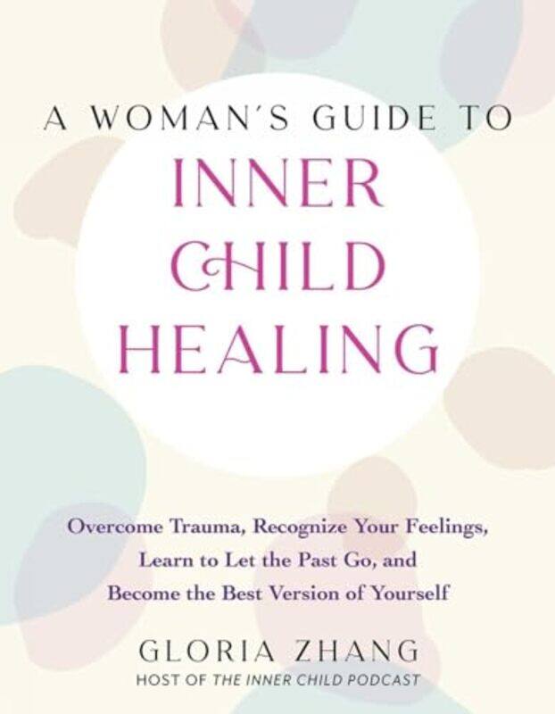 

A Womans Guide to Inner Child Healing by Gloria Zhang-Paperback