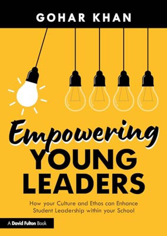 

Empowering Young Leaders How your Culture and Ethos can Enhance Student Leadership within your School by Paul SterryAndrew CleaveRob Read-Paperback