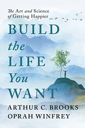 Build The Life You Want The Art And Science Of Getting Happier By Winfrey, Oprah - Brooks, Arthur C Hardcover