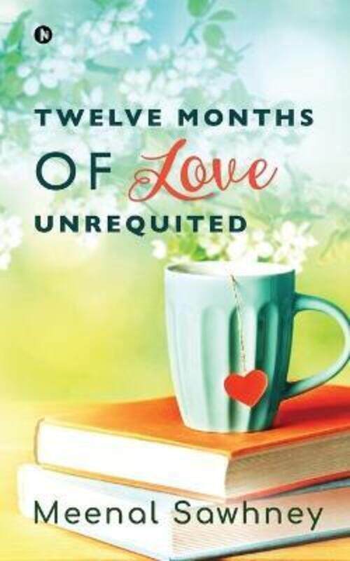 

Twelve Months of Love Unrequited,Paperback,ByMeenal Sawhney