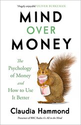 Mind Over Money: The Psychology of Money and How To Use It Better,Paperback by Claudia Hammond