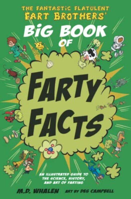 

The The Fantastic Flatulent Fart Brothers Big Book Of Farty Facts An Illustrated Guide To The Scie By Whalen M D - Paperback