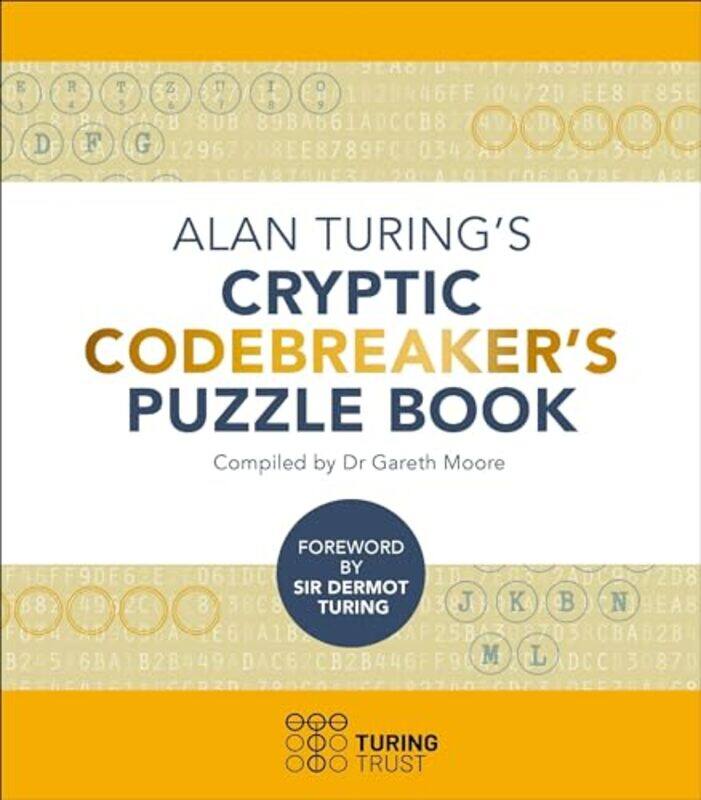 

Alan Turings Cryptic Codebreakers Puzzle Book by Njabulo University of the Witwatersrand South Africa ChipanguraJesmael Sol Plaatje University South A