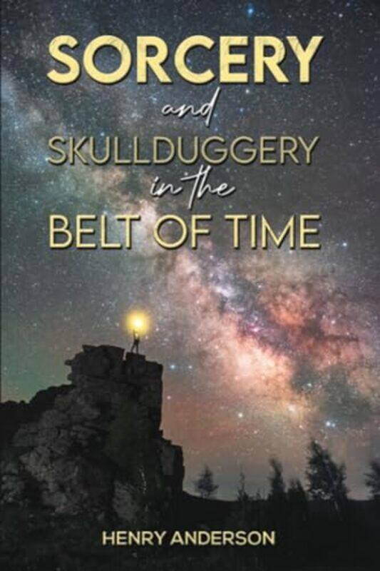 

Sorcery and Skullduggery in the Belt of Time by Henry Anderson-Paperback