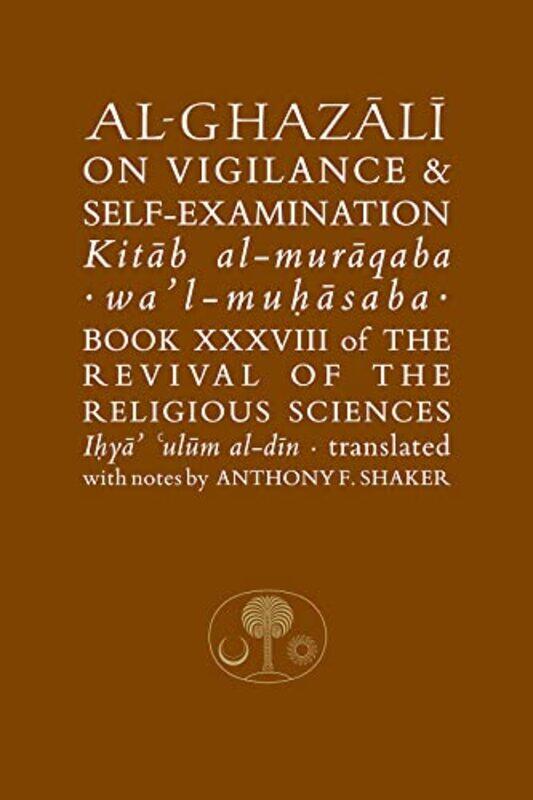 

AlGhazali on Vigilance and Selfexamination by Patrick University of Galway Ireland LonerganJr Kevin J Loyola Marymount University Los Angeles USA Wetm