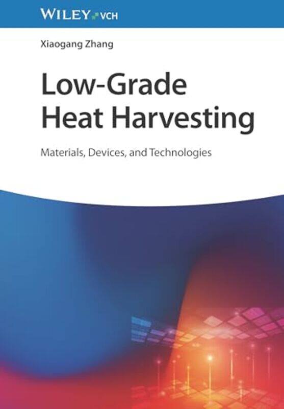 

LowGrade Heat Harvesting by Xiaogang Nanjing University, China Zhang-Hardcover