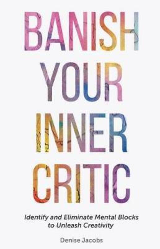 Banish Your Inner Critic: Silence the Voice of Self-Doubt to Unleash Your Creativity and Do Your Bes.paperback,By :Jacobs, Denise