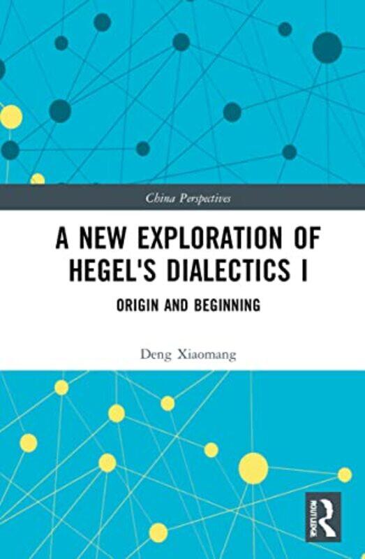 

A New Exploration of Hegels Dialectics I by Deng Xiaomang-Hardcover