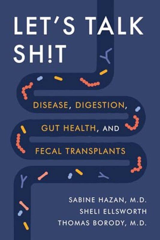 

Lets Talk Sht Disease Digestion Gut Health And Fecal Transplants By Hazan, Dr. Sabine, M.D. - Ellsworth, Sheli - Borody, Dr. Thomas, M.D. - Hardcover