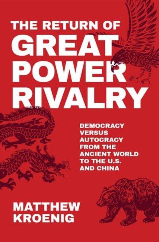 

The Return of Great Power Rivalry by Matthew Professor in the Department of Government, Professor in the Department of Government, Georgetown Universi