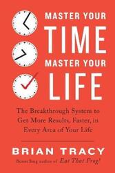 Master Your Time, Master Your Life: The Breakthrough System to Get More Results, Faster, in Every Ar.paperback,By :Tracy, Brian