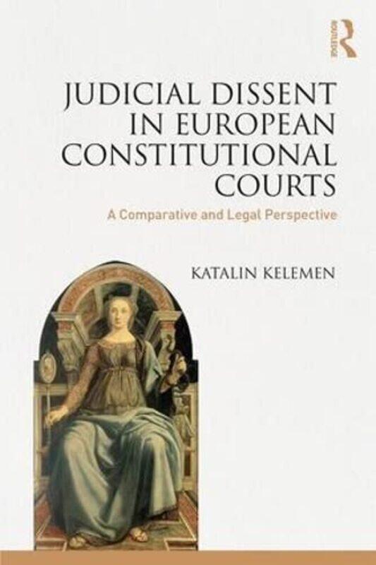 

Judicial Dissent in European Constitutional Courts by Katalin Kelemen-Hardcover