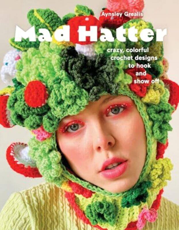 

Mad Hatter Crazy Colorful Crochet Design By Grealis Aynsley - Paperback