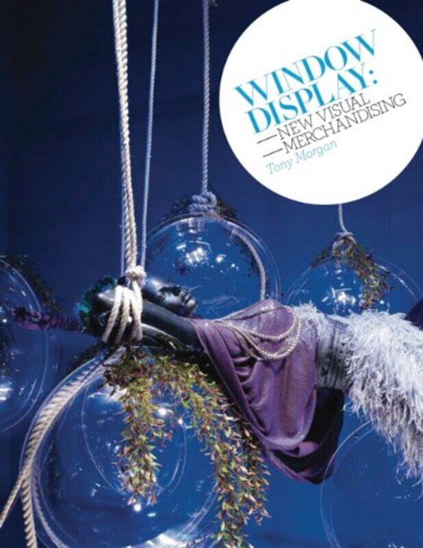 

Window Display: New Visual Merchandising, Paperback Book, By: Tony Morgan
