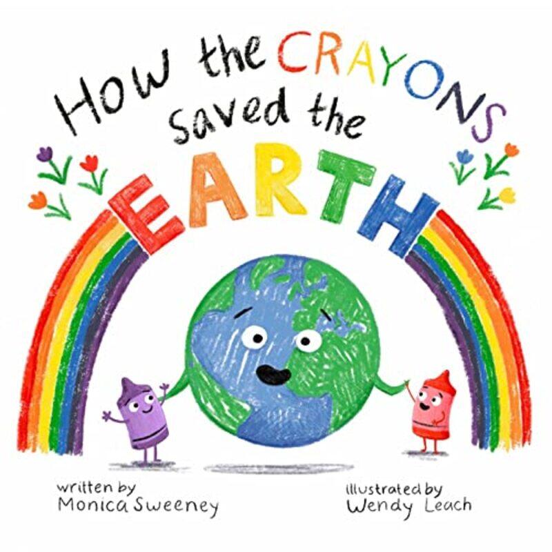 

How the Crayons Saved the Earth by Monica Sweeney-Hardcover